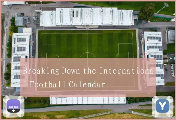 Breaking Down the International Football Calendar